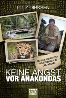 Image for Keine Angst vor Anakondas: Die unglaublichsten Begegnungen in der Wildnis