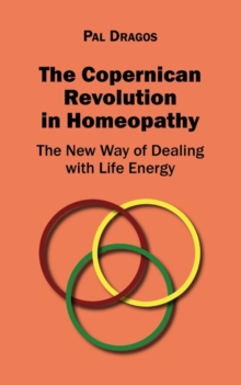 Image for The Copernican Revolution in Homeopathy - The New Way of Dealing with Life Energy