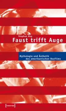 Image for Faust trifft Auge: Mythologie und Asthetik des amerikanischen Boxfilms