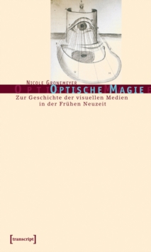 Image for Optische Magie: Zur Geschichte der visuellen Medien in der Fruhen Neuzeit