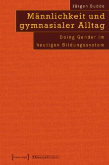 Image for Mannlichkeit und gymnasialer Alltag: Doing Gender im heutigen Bildungssystem