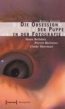 Image for Die Obsession der Puppe in der Fotografie: Hans Bellmer, Pierre Molinier, Cindy Sherman