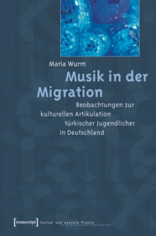 Image for Musik in der Migration: Beobachtungen zur kulturellen Artikulation turkischer Jugendlicher in Deutschland