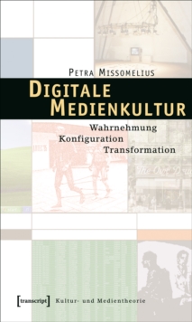 Image for Digitale Medienkultur: Wahrnehmung - Konfiguration - Transformation