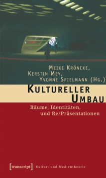 Image for Kultureller Umbau: Raume, Identitaten und Re/Prasentationen