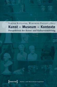 Image for Kunst - Museum - Kontexte: Perspektiven der Kunst- und Kulturvermittlung