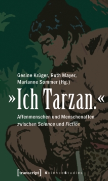 Image for Ich Tarzan.: Affenmenschen und Menschenaffen zwischen Science und Fiction