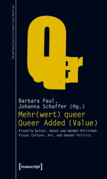 Image for Mehr(wert) queer - Queer Added (Value): Visuelle Kultur, Kunst und Gender-Politiken - Visual Culture, Art, and Gender Politics