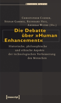 Image for Die Debatte uber Human Enhancement: Historische, philosophische und ethische Aspekte der technologischen Verbesserung des Menschen