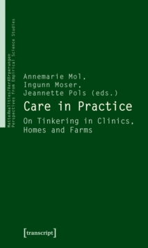 Image for Care in Practice: On Tinkering in Clinics, Homes and Farms