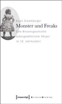 Image for Monster und Freaks: Eine Wissensgeschichte auergewohnlicher Korper im 19. Jahrhundert