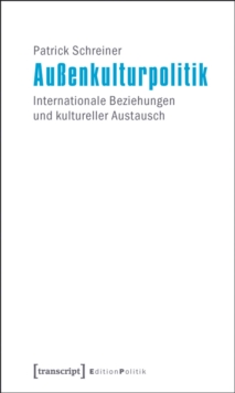 Image for Aussenkulturpolitik: Internationale Beziehungen und kultureller Austausch