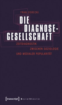 Image for Die Diagnosegesellschaft: Zeitdiagnostik zwischen Soziologie und medialer Popularitat