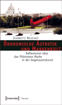 Image for Okonomische Asthetik und Markenkult: Reflexionen uber das Phanomen Marke in der Gegenwartskunst