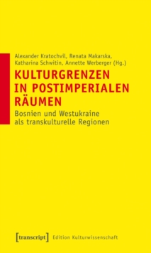 Image for Kulturgrenzen in postimperialen Raumen: Bosnien und Westukraine als transkulturelle Regionen