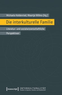 Image for Die interkulturelle Familie: Literatur- und sozialwissenschaftliche Perspektiven (in Zusammenarbeit mit Stefan Hermes)