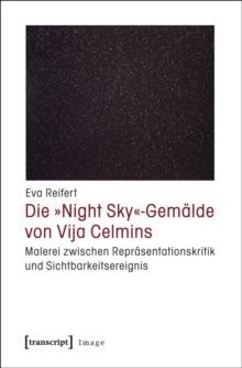 Image for Die >>Night Sky -Gemalde von Vija Celmins: Malerei zwischen Reprasentationskritik und Sichtbarkeitsereignis