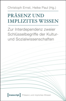 Image for Prasenz und implizites Wissen: Zur Interdependenz zweier Schlusselbegriffe der Kultur- und Sozialwissenschaften (unter Mitarbeit von Katharina Gerund und David Kaldewey)