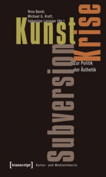 Image for Kunst, Krise, Subversion: Zur Politik der Asthetik