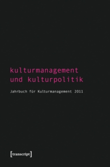 Image for Kulturmanagement und Kulturpolitik: Jahrbuch fur Kulturmanagement 2011