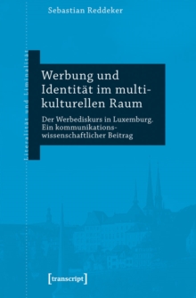 Image for Werbung und Identitat im multikulturellen Raum: Der Werbediskurs in Luxemburg. Ein kommunikationswissenschaftlicher Beitrag