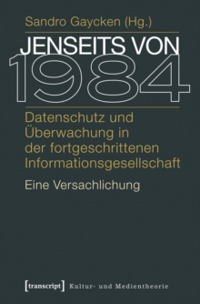 Image for Jenseits von 1984: Datenschutz und Uberwachung in der fortgeschrittenen Informationsgesellschaft. Eine Versachlichung