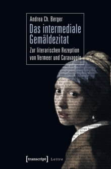 Image for Das intermediale Gemaldezitat: Zur literarischen Rezeption von Vermeer und Caravaggio