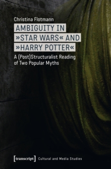 Image for Ambiguity in >>Star Wars  and >>Harry Potter: A (Post)Structuralist Reading of Two Popular Myths