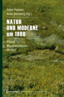 Image for Natur und Moderne um 1900: Raume - Reprasentationen - Medien