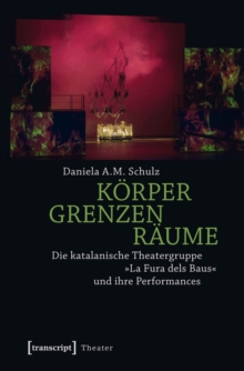Image for Korper - Grenzen - Raume: Die katalanische Theatergruppe La Fura dels Baus und ihre Performances