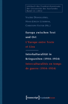 Image for Europa zwischen Text und Ort / Interkulturalitat in Kriegszeiten (1914-1954): L'Europe entre Texte et Lieu / Interculturalites en temps de guerre (1914-1954)