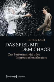 Image for Das Spiel mit dem Chaos: Zur Performativitat des Improvisationstheaters