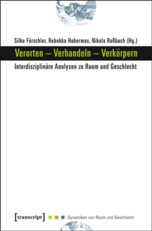 Image for Verorten - Verhandeln - Verkorpern: Interdisziplinare Analysen zu Raum und Geschlecht