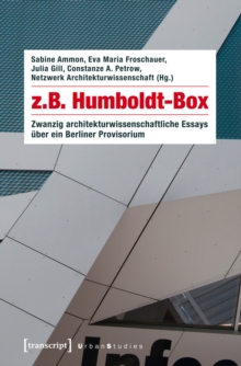 Image for z.B. Humboldt-Box: Zwanzig architekturwissenschaftliche Essays uber ein Berliner Provisorium (mit einem Geleitwort von Kurt W. Forster)