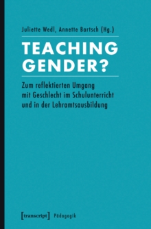 Image for Teaching Gender?: Zum reflektierten Umgang mit Geschlecht im Schulunterricht und in der Lehramtsausbildung