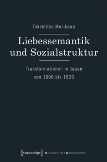 Image for Liebessemantik und Sozialstruktur: Transformationen in Japan von 1600 bis 1920