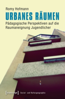 Image for Urbanes Raumen: Padagogische Perspektiven auf die Raumaneignung Jugendlicher