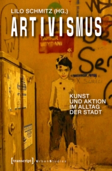 Image for Artivismus: Kunst und Aktion im Alltag der Stadt