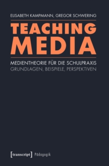 Image for Teaching Media: Medientheorie fur die Schulpraxis - Grundlagen, Beispiele, Perspektiven (unter Mitarbeit von Linda Leskau, Kathrin Lohse, Arne Malmsheimer und Jens Schroter)