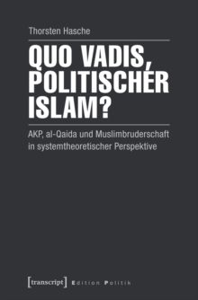 Image for Quo vadis, politischer Islam?: AKP, al-Qaida und Muslimbruderschaft in systemtheoretischer Perspektive