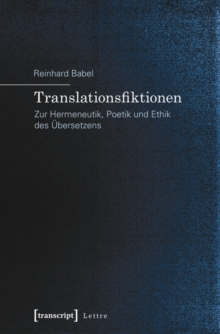 Image for Translationsfiktionen: Zur Hermeneutik, Poetik und Ethik des Ubersetzens