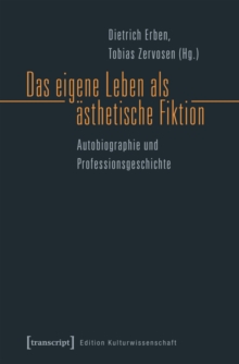 Image for Das Eigene Leben Als Asthetische Fiktion: Autobiographie Und Professionsgeschichte