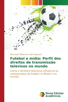 Image for Futebol e midia : Perfil dos direitos de transmissao televisos no mundo