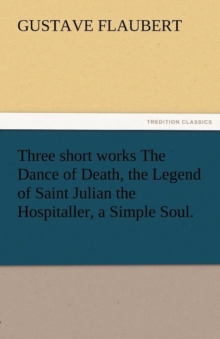 Image for Three Short Works the Dance of Death, the Legend of Saint Julian the Hospitaller, a Simple Soul.