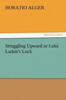 Image for Struggling Upward or Luke Larkin's Luck