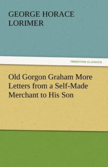 Image for Old Gorgon Graham More Letters from a Self-Made Merchant to His Son