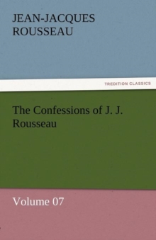 Image for The Confessions of J. J. Rousseau - Volume 07