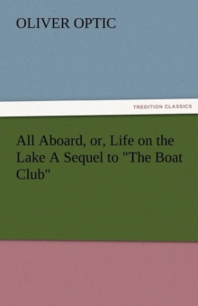 Image for All Aboard, Or, Life on the Lake a Sequel to the Boat Club