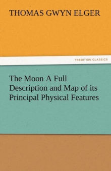 Image for The Moon a Full Description and Map of Its Principal Physical Features