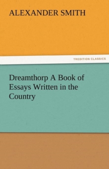 Image for Dreamthorp a Book of Essays Written in the Country